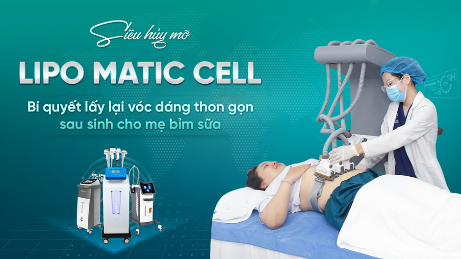 Siêu hủy mỡ Lipo Matic Cell: Bí quyết lấy lại vóc dáng thon gọn sau sinh cho mẹ bỉm sữa